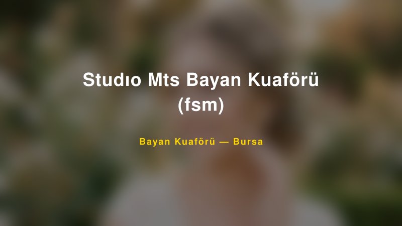 Studıo Mts Bayan Kuaförü (fsm) — Bursa Kır Düğünü Mekanı Rehberi