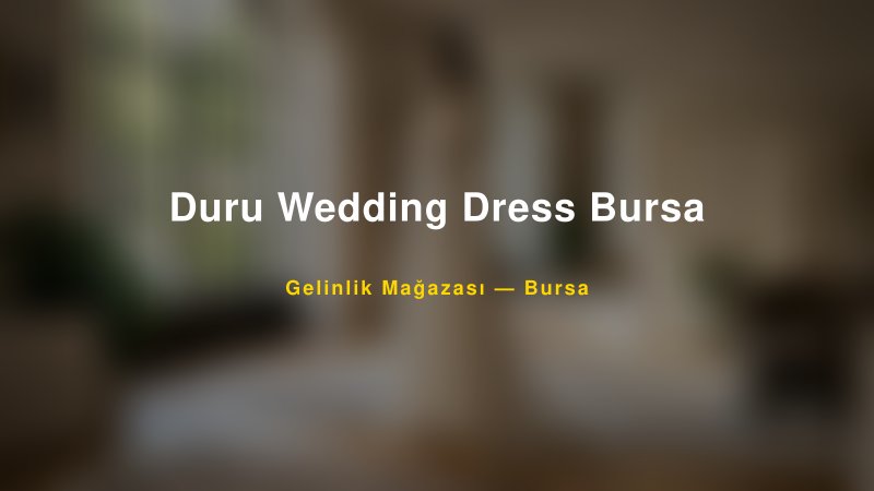Duru Wedding Dress Bursa — Bursa Kır Düğünü Mekanı Rehberi