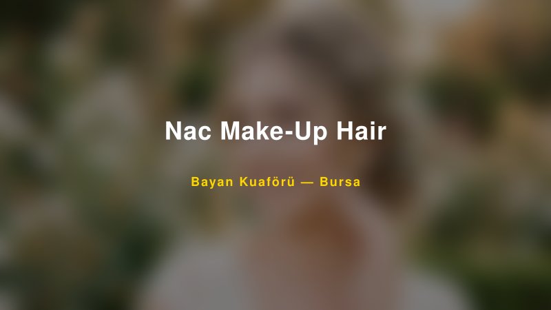 Nac Make-Up Hair — Bursa Kır Düğünü Mekanı Rehberi