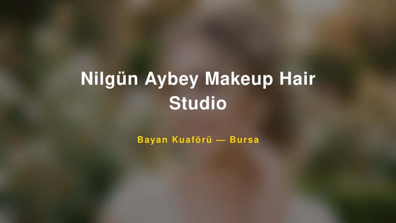 Nilgün Aybey Makeup Hair Studio — Bursa Kır Düğünü Mekanı Rehberi