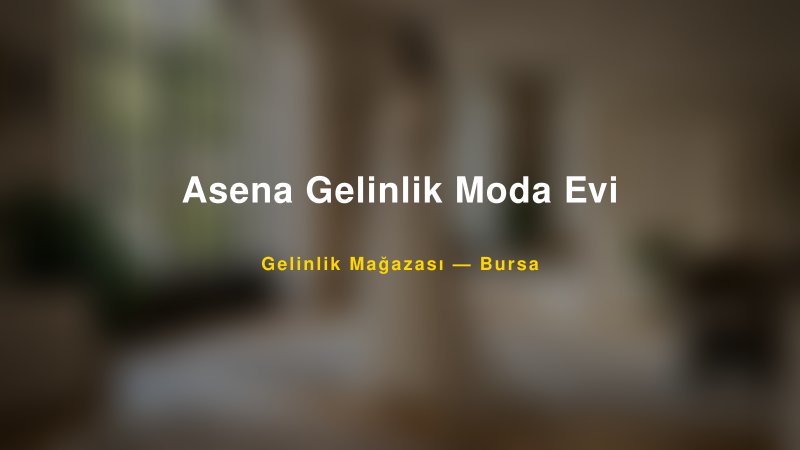 Asena Gelinlik Moda Evi — Bursa Kır Düğünü Mekanı Rehberi