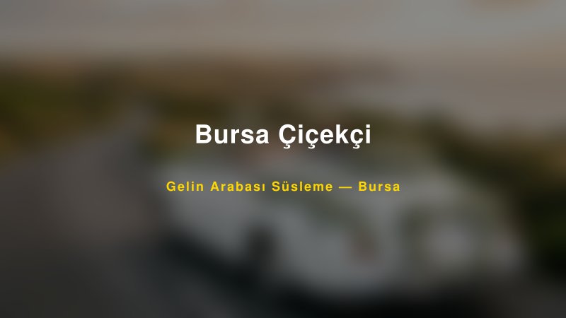 Bursa Çiçekçi — Bursa Kır Düğünü Mekanı Rehberi