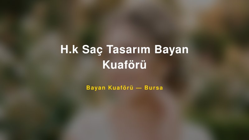 H.k Saç Tasarım Bayan Kuaförü — Bursa Kır Düğünü Mekanı Rehberi