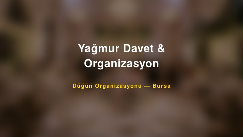Yağmur Davet & Organizasyon — Bursa Kır Düğünü Mekanı Rehberi
