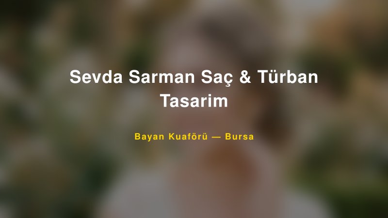 Sevda Sarman Saç & Türban Tasarim — Bursa Kır Düğünü Mekanı Rehberi