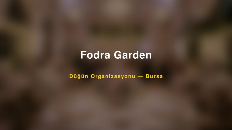 Fodra Garden — Bursa Kır Düğünü Mekanı Rehberi