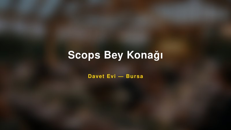 Scops Bey Konağı — Bursa Kır Düğünü Mekanı Rehberi